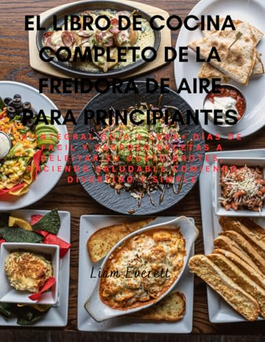 El libro de cocina completo de la freidora de aire para principiantes: A Integral Guía a 2000+ Días de Fácil y Sabroso Recetas a Deleitar Su Gusto ... Saludable Comiendo Divertido y Simple