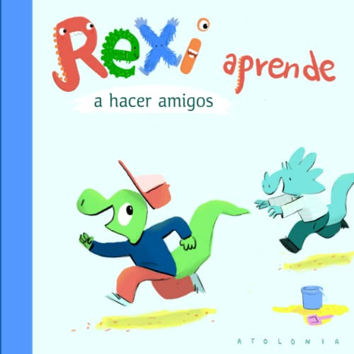 Rexi aprende a hacer amigos: Un cuento de dinosaurios, que trata sobre cómo hacer amigos y la amistad en general. (Libro para niños a partir de 3 años). | AtOLOnia