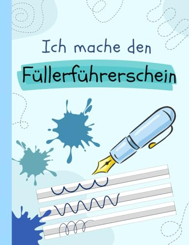 Ich mache den Füllerführerschein: Buntes Übungsheft für Grundschulkinder