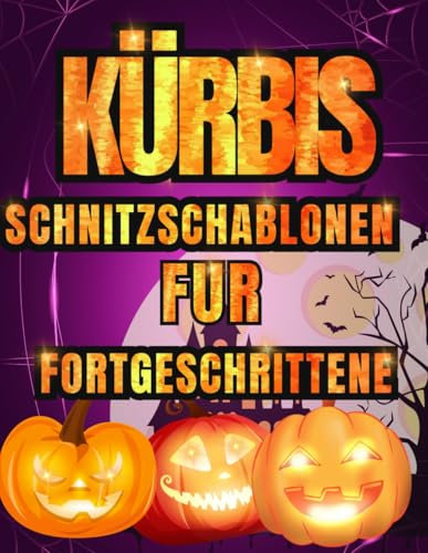 Kürbis Schnitzschablonen für Fortgeschrittene: 50 Lustige und Gruselige Halloween-Vorlagen zum Schnitzen von Kürbissen mit Fledermäusen, Katzen, Hexen, zum Dekorieren und Bemalen von Bastelarbeiten