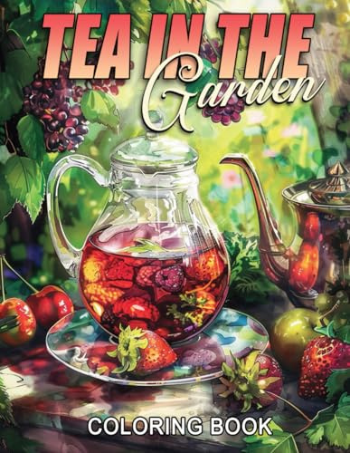 Tea in the Garden Coloring Book: Experience the Tranquility of Tea Time Coloring Pages Peaceful Illustrations Great for Tea Lovers and Nature Enthusiasts