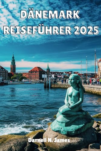 DÄNEMARK REISEFÜHRER 2025: Entdecken Sie den Charme Skandinaviens