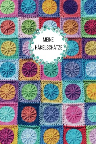 Meine Häkelschätze - Planer, Organizer, Logbuch, Ideen- und Skizzenbuch in einem | 110 Seiten mit Platz für 20 eigene Häkelprojekte: Häkelplaner, ... für Entwürfe, Skizzen, Geschenkideen