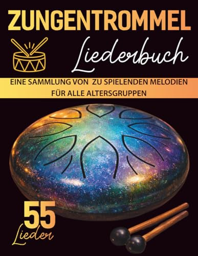 Zungentrommel Liederbuch: Eine Sammlung von 55 leicht zu spielenden Melodien für alle Altersgruppen