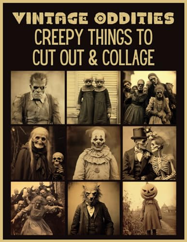 Vintage Oddities : Creepy Things to Cut Out and Collage: Victorian Halloween Ephemera for Junk Journals, Scrapbooking, Mixed Media and Paper Crafts