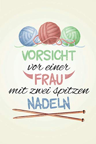 Vorsicht vor einer Frau mit zwei spitzen Nadeln: Stricken STRICKPROJEKTE TAGEBUCH | Format 6x9 (ca. DIN A5) | 120 Seiten Softcover | Stricktagebuch, ... Geschenk für Näherinnen die gerne stricken