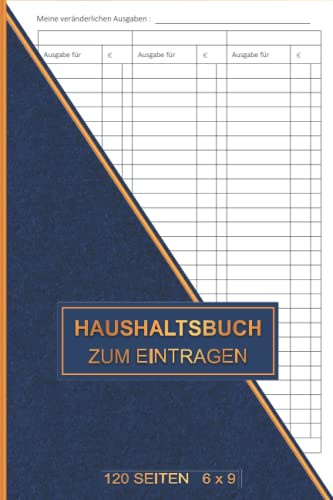 Haushaltsbuch: Mein Haushaltsbuch zum Eintragen Mit übersichtlichen Tabellen zum Eintragen aller Ein- und Ausgaben. Eintragbuch. Alle Finanzen im Griff haben , DIN A5