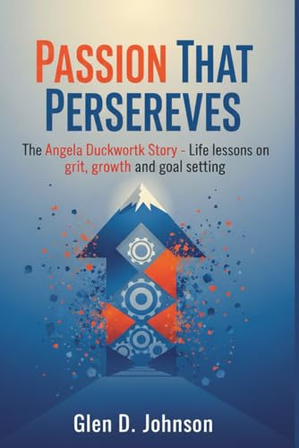 Passion That Perseveres: The Angela Duckworth Story — Life Lessons on Grit, Growth, and Goal-Setting