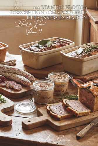 100 viandes froides d'exception : charcuterie et conserves maison: Terrines, pâtés, rillettes... l'art français de transformer et conserver