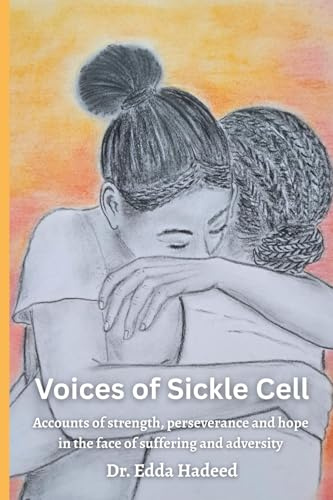 Voices of Sickle Cell: Accounts of strength, perseverance and hope in the face of suffering and adversity