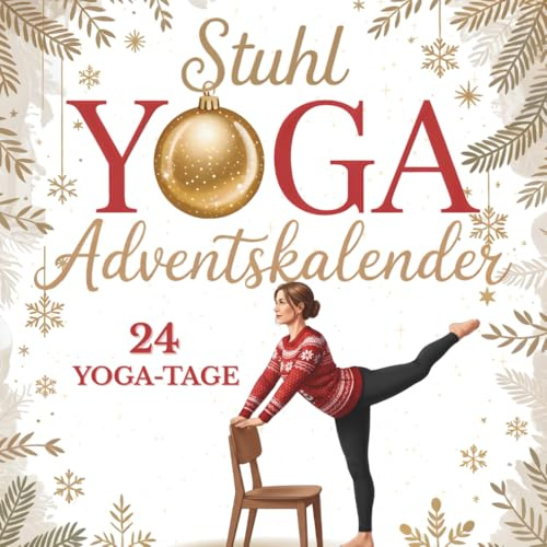 Stuhl Yoga Adventskalender: 24 Yoga-Tage für mehr Beweglichkeit, Entspannung und weniger Bauchfett in der Adventszeit | Für Anfänger & Senioren