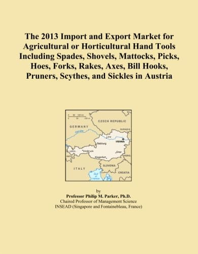 The 2013 Import and Export Market for Agricultural or Horticultural Hand Tools Including Spades, Shovels, Mattocks, Picks, Hoes, Forks, Rakes, Axes, ... Pruners, Scythes, and Sickles in Austria