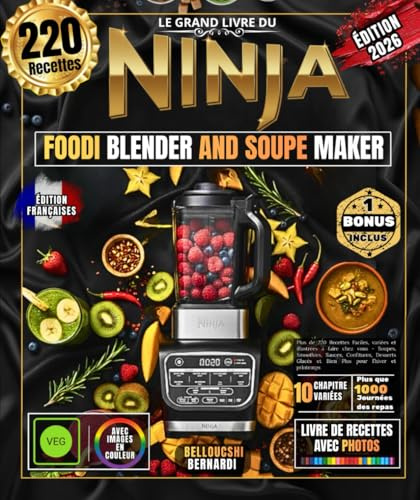 Le Grand Livre du NINJA FOODI BLENDER AND SOUPE MAKER: Plus de 220 Recettes Faciles, variées et illustrées à faire chez vous - Soupes, Smoothies, ... Glacés et Bien Plus pour l’hiver et printemps