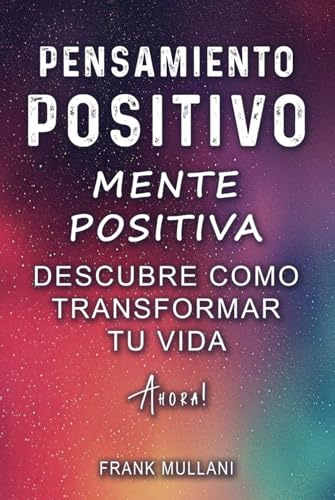 Pensamiento Positivo - Mente Positiva: Descubre Como Transformar tu Vida Ahora! | Descubre el Poder de la Mente Positiva y el Secreto del Exito