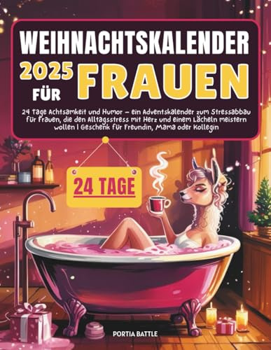 Weihnachtskalender 2025 für Frauen: 24 Tage Achtsamkeit und Humor – ein Adventskalender zum Stressabbau für Frauen, die den Alltagsstress mit Herz und ... | Geschenk für Freundin, Mama oder Kollegin