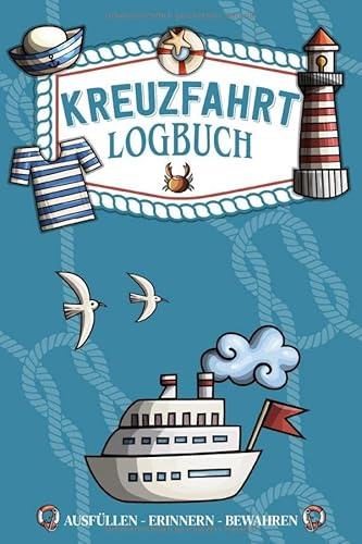 Kreuzfahrt Logbuch - ausfüllen, erinnern, bewahren -: Ein Reisetagebuch zum selbst ausfüllen - Tagebuch für Erwachsene | Seereise Logbuch und Tagebuch - Reise Zubehör I A5 I 120 Seiten I Softcover