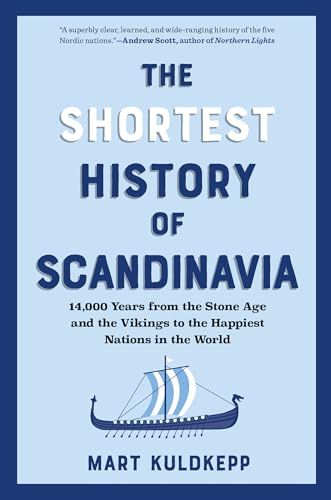 The Shortest History of Scandinavia: 14,000 Years from the Stone Age and the Vikings to the Happiest Nations in the World (The Shortest History Series, 0)
