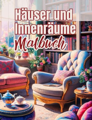 Häuser und Innenräume Malbuch: für Erwachsene | 50 Anti-Stress-Malvorlagen, für die Kreativität eine erholsame Reise zur Entspannung, um Achtsamkeit zu fördern