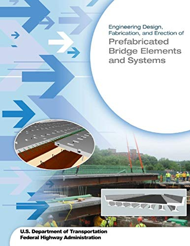 Engineering Design, Fabrication, and Erection of Prefabricated Bridge Elements and Systems