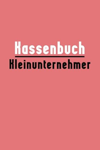 Kassenbuch Kleinunternehmer: Privat. Imbiss, Vereine, Selbstständige, Kleingewerbe....
