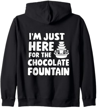 I'm Just Here for the Chocolate Fountain Dessert Dip Buffet Zip Hoodie