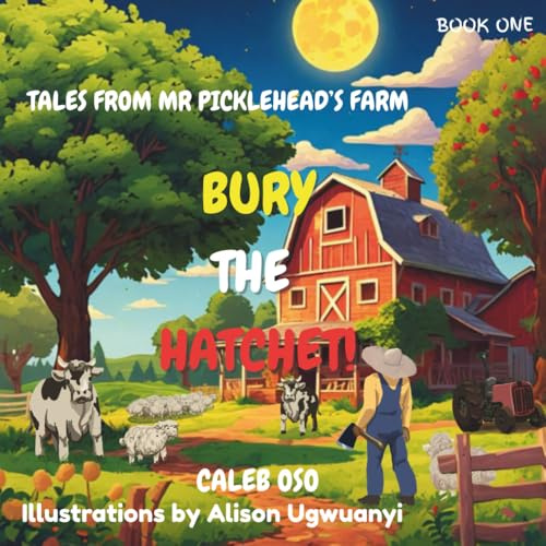 Bury the Hatchet! (Tales from Mr. Picklehead's Farm)