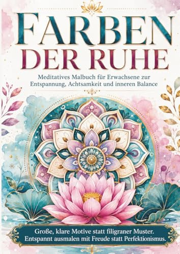 Farben der Ruhe: Meditatives Malbuch für Erwachsene zur Entspannung, Achtsamkeit und inneren Balance (Farben der Malbücher, Band 4)
