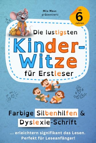Die lustigsten Kinderwitze für Erstleser - Perfekt bei LRS & Co.: Witzebuch ab 6 Jahren mit farbiger Silbenhilfe und Dyslexie-Schrift (Mila Maus – Spielerische Lernabenteuer bei Legasthenie & LRS)