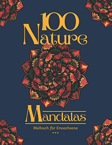 100 Nature Mandalas Malbuch für Erwachsene: 100 Wonderschöne Mandalas zum Ausmalen für Entspannung und Stressabbau. 21,59 x 27,94 cm. 200 Seiten.