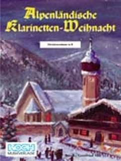ALPENLAENDISCHE KLARINETTEN WEIHNACHT - arrangiert für Blasmusik [Noten / Sheetmusic]