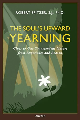 The Soul's Upward Yearning: Clues to Our Transcendent Nature from Experience and Reason (Happiness, Suffering, and Transcendence Book 2) (English Edition)