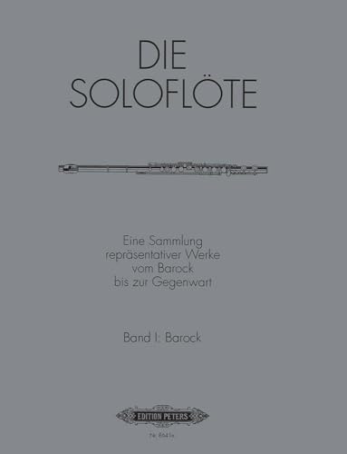 Die Soloflöte, Band 1: Barock: Eine Sammlung repräsentativer Werke vom Barock bis zur Gegenwart (Edition Peters, 1, Band 1)