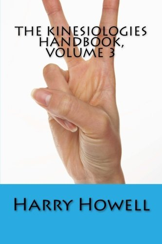 The Kinesiologies Handbook, Volume 3 by Dr Harry Howell DSc (2014-07-08)