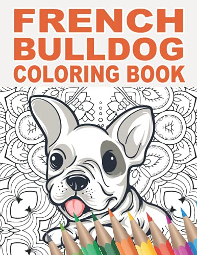 French Bulldog Coloring Book: 30 Patterns to Color for Stress Relief and Relaxing | Gift Idea for Dog Lover