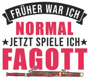 Fagott Notizbuch: Früher War Ich Normal Jetzt Spiele Ich Fagott / 6X9 Zoll / 120 Linierte Seiten