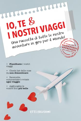 Io, Te ed i Nostri Viaggi. Una raccolta di tutte le nostre avventure in giro per il mondo!: Diario di Coppia da Viaggio, Album Viaggio di Coppia, ... Check-list Viaggi, Idea Regalo per Lui e Lei