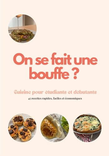 On se fait une bouffe ?: Cuisine pour étudiants et débutants, 45 recettes rapides, faciles et économiques.