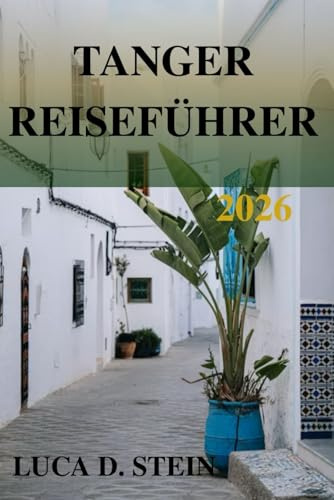 TANGER REISEFÜHRER 2026: Eine Reise zum Tor der Kulturen und des zeitlosen Charmes Marokkos!