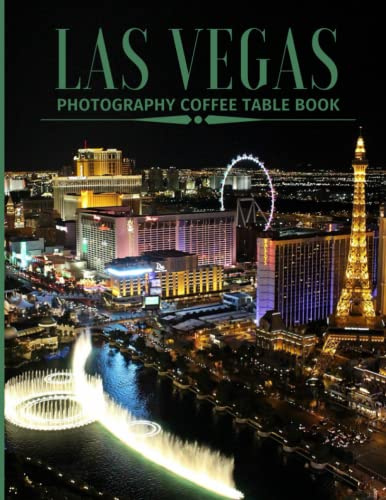 Las Vegas Photography Coffee Table Book: Cool Pictures That Create An Idea For You About an Amazing City in The United States ,Buildings ... All Travels and Pictures Browsing Lovers
