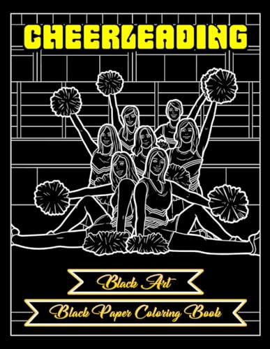 Cheerleading Black Paper Reverse Coloring Book Unveil the Spirit of Cheer: 35 Stunning Artworks Perfect Gift for All Ages