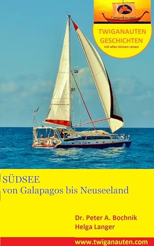 SEGELREISE in die SÜDSEE: von Galapagos nach Neuseeland (SEGELREISE RUND UM DIE WELT 7)