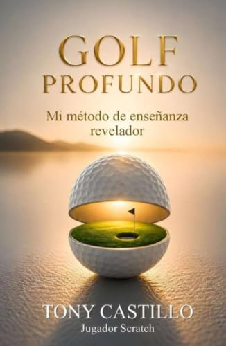 MANUAL EXPRÉS DEL GOLF - GOLF PROFUNDO: MI MÉTODO DE ENSEÑANZA REVELADOR