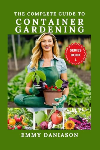 THE COMPLETE GUIDE TO CONTAINER GARDENING: ALL YOU NEED TO KICKSTART: indoor,square foot, Raised bed, Community and container gardening with intricate ... vermiculite: 1 (FOR THE LOVE OF GARDENING)