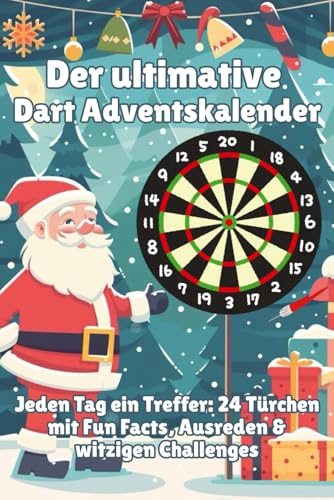 Der ultimative Dart-Adventskalender: Jeden Tag ein Treffer: 24 Türchen mit Fun Facts, Ausreden & witzigen Challenges