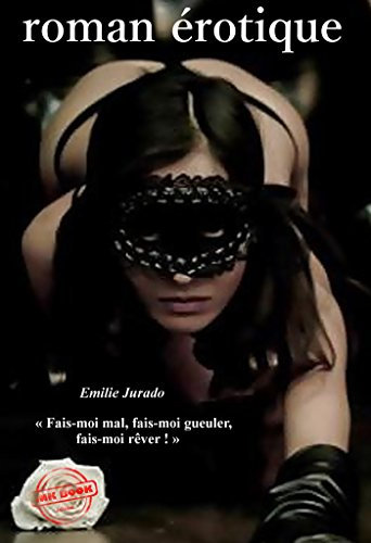 « Fais-moi mal, fais-moi gueuler, fais-moi rêver ! » (roman BDSM, version longue et non censurée) (French Edition)