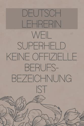 Deutschlehrerin - Weil Superheld keine offizielle Berufsbezeichnung ist: Kalender & Planer 2023 / Wochenplaner für Deutschlehrerinnen / Geschenk für Lehrer /Lehramtstudium / A5 Softcover