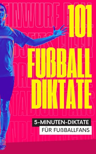 101 Fünf-Minuten-Diktate für Fußballfans: Diktate für die 3., 4. und 5. Klasse: Grundschule, Hauptschule, Realschule und Gymnasium (Hausaufgabenhefte für Fußballfans)