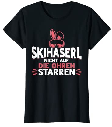 Skihaserl Skihaserl Nicht auf Die Ohren Starren Apres Ski T-Shirt