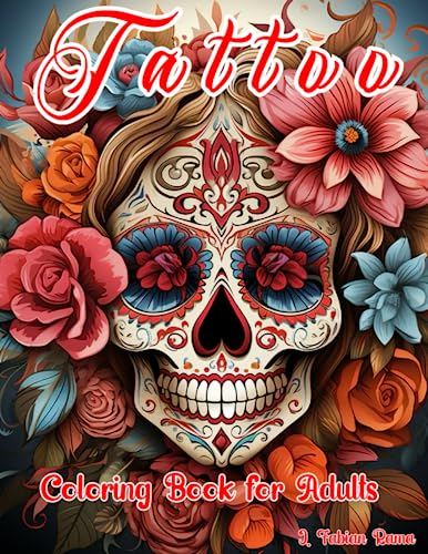 Tattoo Coloring Book for Adults: Ultimate Tattoo Designs. 40 Amazing, Beautiful Women's Faces, Flowers, Dreamcatchers, Sugar Skulls, and Animals to ... | Anxiety Relief Coloring Book for Adults |