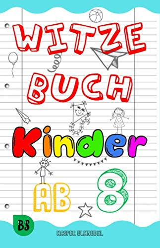 Witzebuch Kinder ab 8: Das große Buch der Kinderwitze für unendlichen Lesespaß. Kindgerecht ausgewählt für Junge & Mädchen, als Geschenkidee für 7, 8, ... Jahre - die allerbesten Witze & Scherzfragen